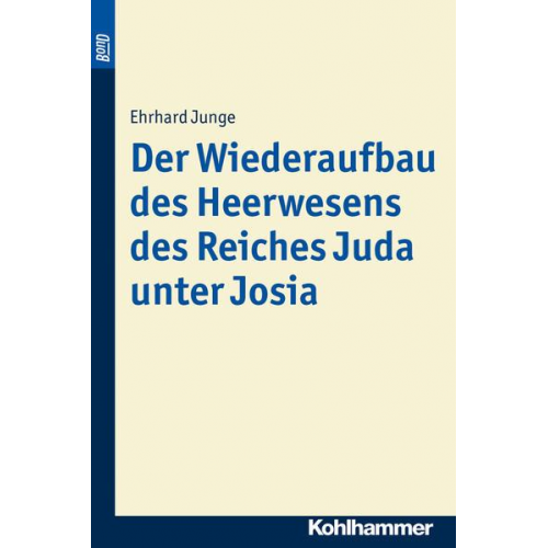 Ehrhard Junge - Der Wiederaufbau des Heerwesens des Reiches Juda unter Josia. BonD