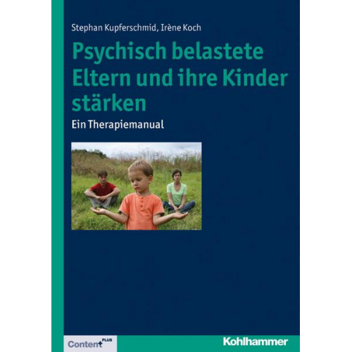 Stephan Kupferschmid & Irène Koch - Psychisch belastete Eltern und ihre Kinder stärken