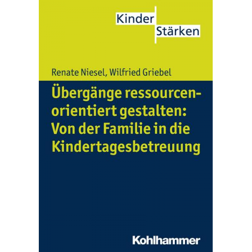 Renate Niesel & Wilfried Griebel - Übergänge ressourcenorientiert gestalten: Von der Familie in die Kindertagesbetreuung