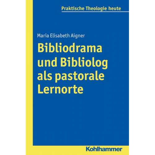 Maria Elisabeth Aigner - Bibliodrama und Bibliolog als pastorale Lernorte