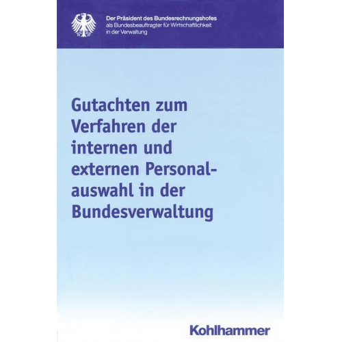 Präsident des Bundesrechnungshofes als Bundesbeauftragter für Wirtschaftlichkeit i.d. Verwaltung - Gutachten zum Verfahren der internen und externen Personalauswahl in der Bundesverwaltung