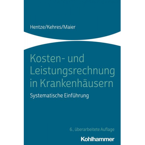 Joachim Hentze & Erich Kehres & Björn Maier - Kosten- und Leistungsrechnung in Krankenhäusern