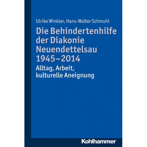 Ulrike Winkler & Hans-Walter Schmuhl - Die Behindertenhilfe der Diakonie Neuendettelsau 1945-2014