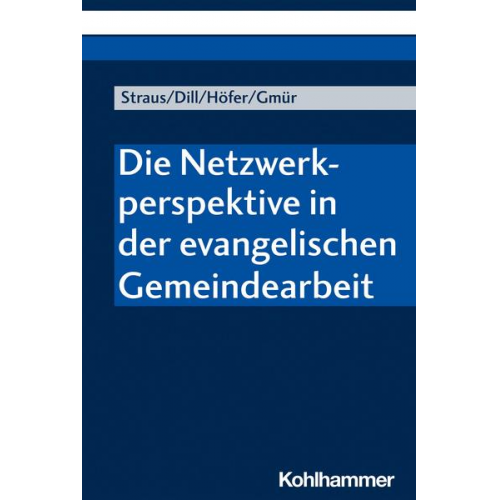 Florian Straus & Helga Dill & Renate Höfer & Wolfgang Gmür - Die Netzwerkperspektive in der evangelischen Gemeindearbeit