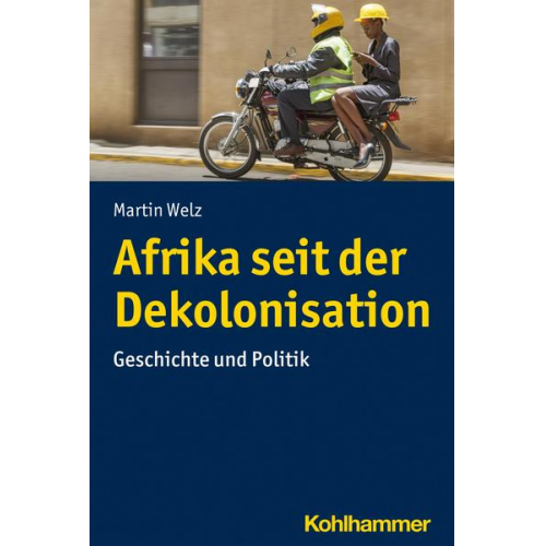 Martin Welz - Afrika seit der Dekolonisation