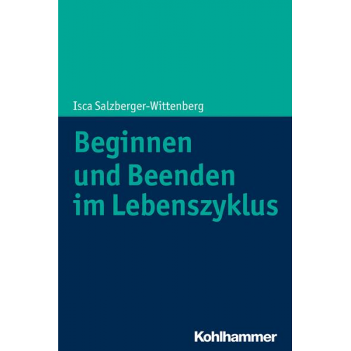 Isca Salzberger-Wittenberg - Beginnen und Beenden im Lebenszyklus