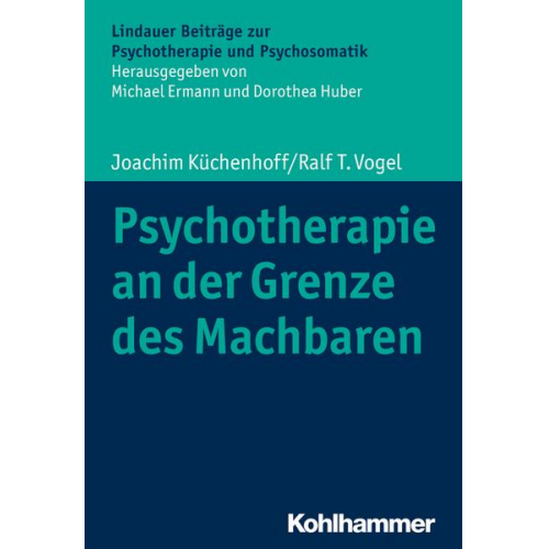 Joachim Küchenhoff & Ralf T. Vogel - Psychotherapie an der Grenze des Machbaren