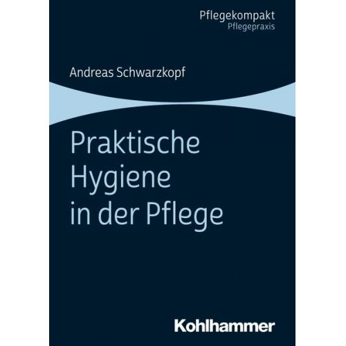 Andreas Schwarzkopf - Praktische Hygiene in der Pflege