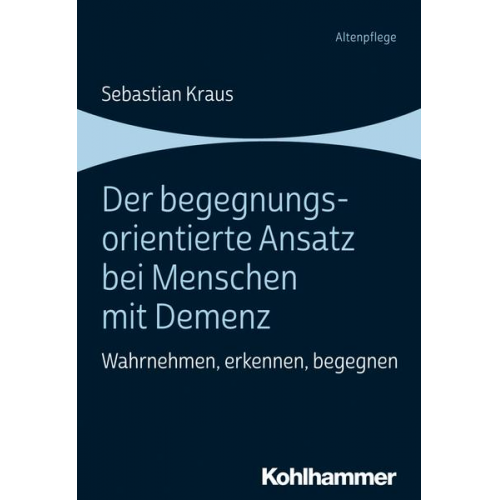 Sebastian Kraus - Der begegnungsorientierte Ansatz bei Menschen mit Demenz