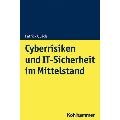 Patrick Ulrich & Vanessa Frank & Alice Timmermann - Cyberrisiken und IT-Sicherheit im Mittelstand