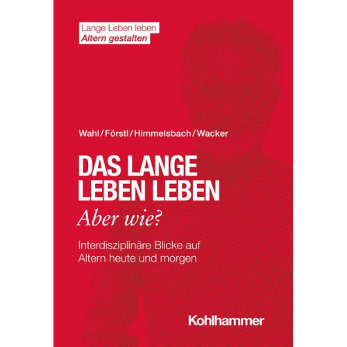 Hans-Werner Wahl & Hans Förstl & Ines Himmelsbach & Elisabeth Wacker - Das lange Leben leben - aber wie?