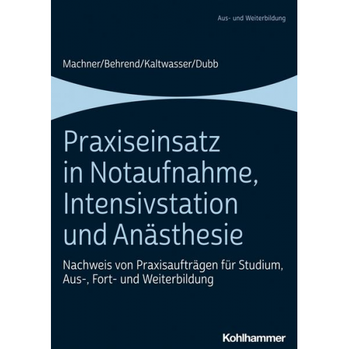 Mareen Machner & Ronja Behrend & Arnold Kaltwasser & Rolf Dubb - Praxiseinsatz in Notaufnahme, Intensivstation und Anästhesie