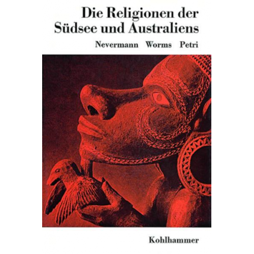 Hans Nevermann & Helmut Petri & Ernst A. Worms - Die Religionen der Südsee und Australiens