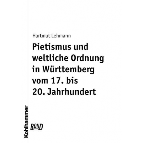 Hartmut Lehmann - Pietismus und weltliche Ordnung in Württemberg vom 17. bis 20. Jahrhundert. BonD