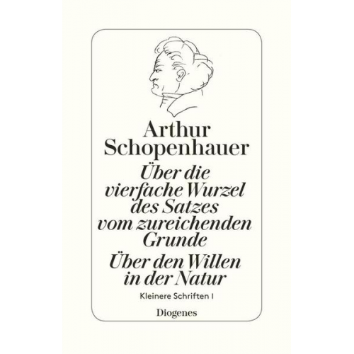 Arthur Schopenhauer - Über die vierfache Wurzel des Satzes vom zureichenden Grunde / Über den Willen