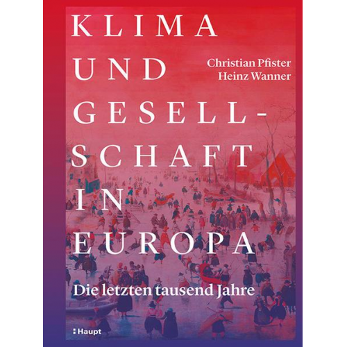 Christian Pfister & Heinz Wanner - Klima und Gesellschaft in Europa