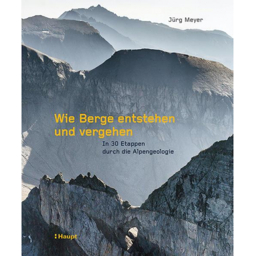 Jürg Meyer - Wie Berge entstehen und vergehen