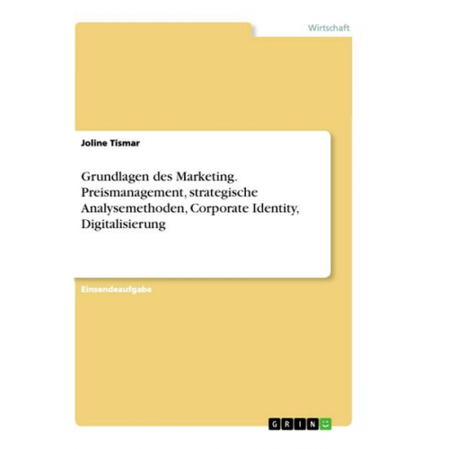 Joline Tismar - Grundlagen des Marketing. Preismanagement, strategische Analysemethoden, Corporate Identity, Digitalisierung