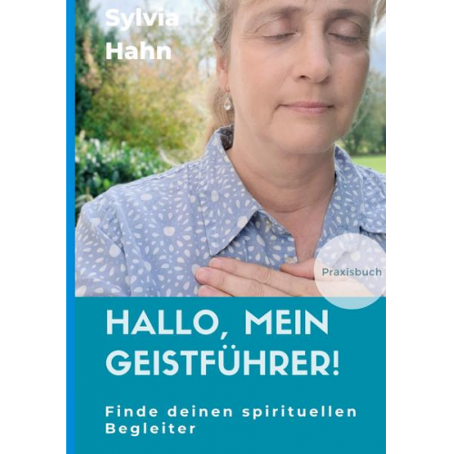 Sylvia Hahn - Hallo, mein Geistführer!