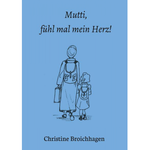 Christine Broichhagen - Mutti, fühl mal mein Herz!