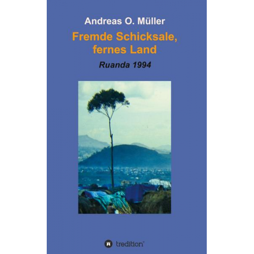 Andreas O. Müller - Fremde Schicksale, fernes Land