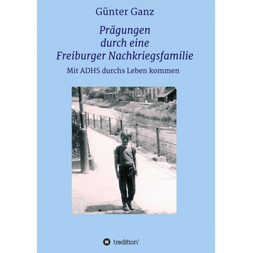 Günter Ganz - Prägungen durch eine Freiburger Nachkriegsfamilie