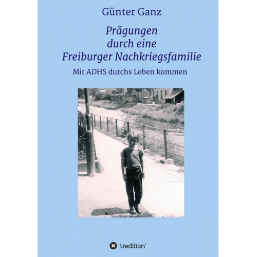 Günter Ganz - Prägungen durch eine Freiburger Nachkriegsfamilie