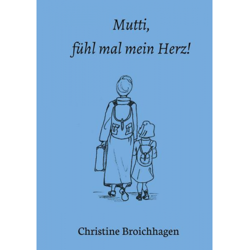 Christine Broichhagen - Mutti, fühl mal mein Herz!