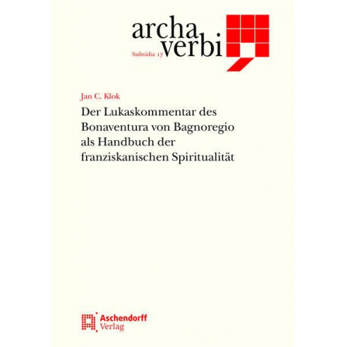 Jan Cornelis Klok - Der Lukaskommentar des Bonaventura von Bagnoregio als Handbuch der franziskanischen Spiritualität