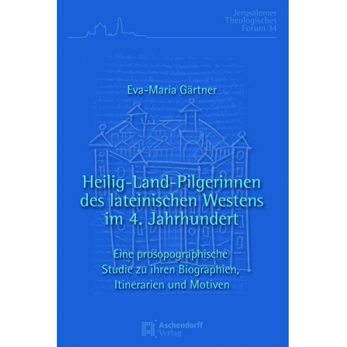 Eva-Maria Gärtner - Heilig-Land-Pilgerinnen des lateinischen Westens im 4. Jahrhundert