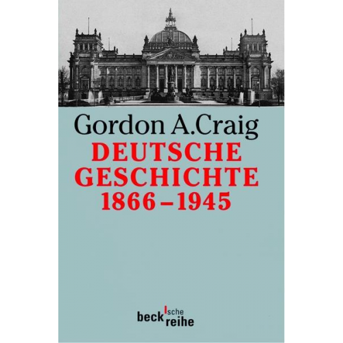 Gordon A. Craig - Deutsche Geschichte 1866-1945