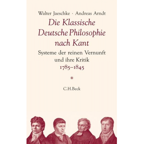 Walter Jaeschke & Andreas Arndt - Die Klassische Deutsche Philosophie nach Kant