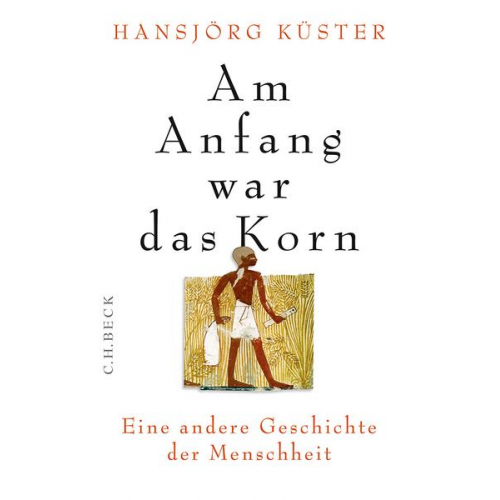 Hansjörg Küster - Am Anfang war das Korn