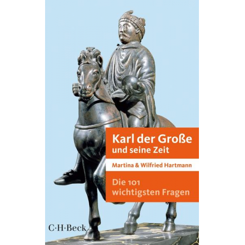 Martina Hartmann & Wilfried Hartmann - Die 101 wichtigsten Fragen - Karl der Große und seine Zeit