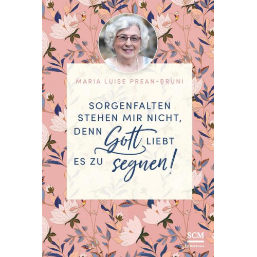 Maria Prean-Bruni - Sorgenfalten stehen mir nicht, denn Gott liebt es zu segnen!