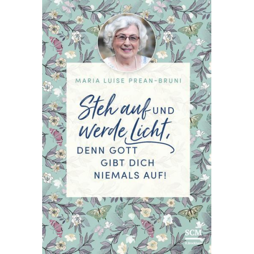 Maria Prean-Bruni - Steh auf und werde Licht, denn Gott gibt dich niemals auf!