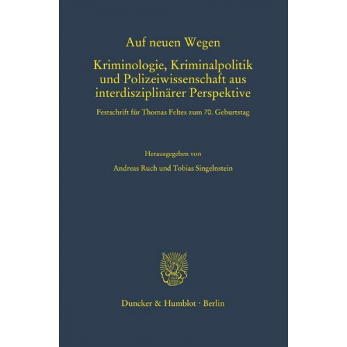 Auf neuen Wegen. Kriminologie, Kriminalpolitik und Polizeiwissenschaft aus interdisziplinärer Perspektive.