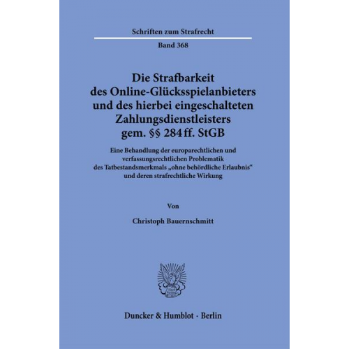 Christoph Bauernschmitt - Die Strafbarkeit des Online-Glücksspielanbieters und des hierbei eingeschalteten Zahlungsdienstleisters gem. §§ 284 ff. StGB.