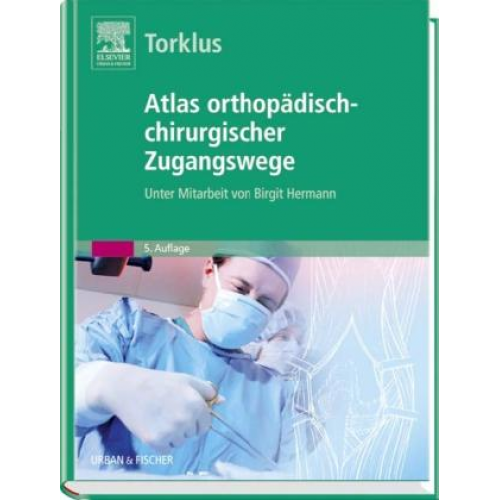 Detlef Torklus - Atlas orthopädisch-chirurgischer Zugangswege