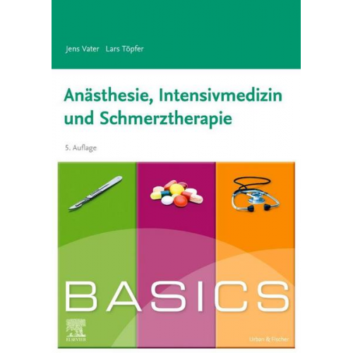 Lars Töpfer & Jens Vater - BASICS Anästhesie, Intensivmedizin und Schmerztherapie