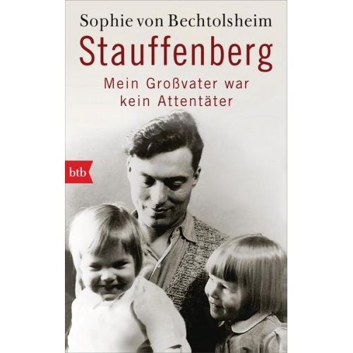 Sophie Bechtolsheim - Stauffenberg - mein Großvater war kein Attentäter