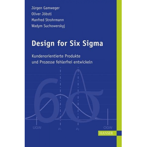 Jürgen Gamweger & Oliver Jöbstl & Manfred Strohrmann & Wadym Suchowerskyj - Design for Six Sigma