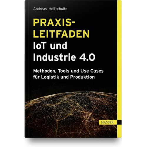 Andreas Holtschulte - Praxisleitfaden IoT und Industrie 4.0