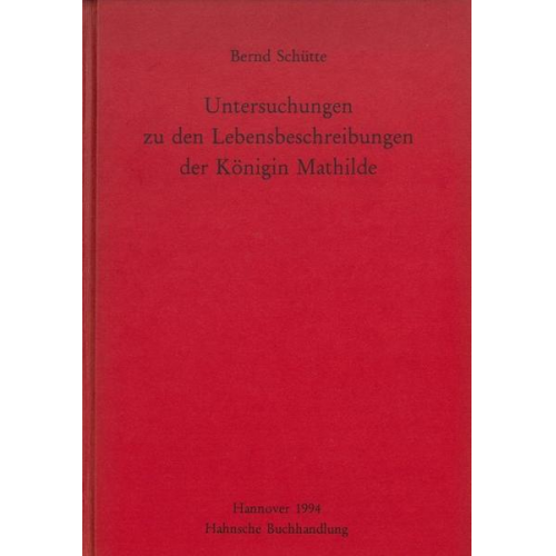 Bernd Schütte - Untersuchungen zu den Lebensbeschreibungen der Königin Mathilde