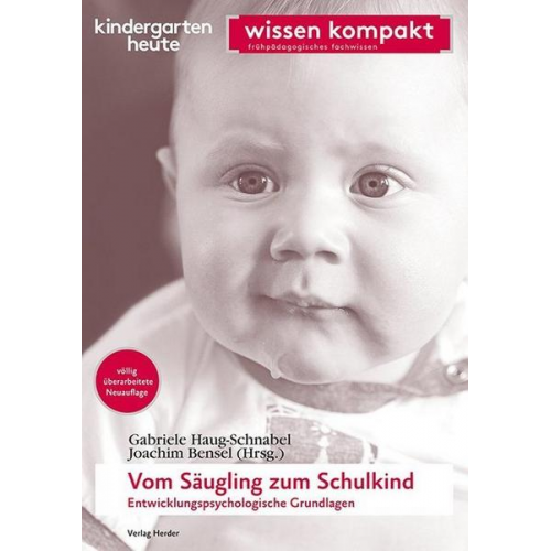 Gabriele Haug-Schnabel & Joachim Bensel - Vom Säugling zum Schulkind - Entwicklungspsychologische Grundlagen