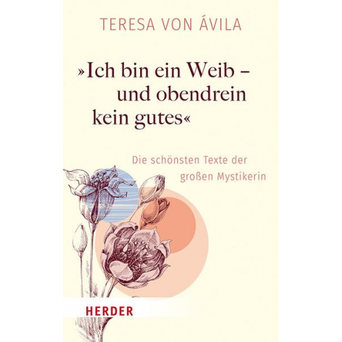 Teresa Ávila - »Ich bin ein Weib – und obendrein kein gutes«