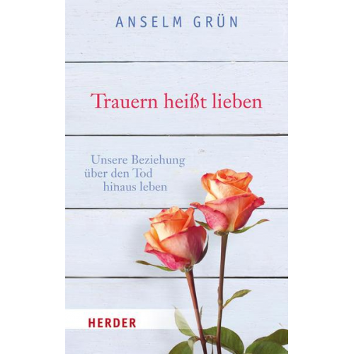 Anselm Grün - Trauern heißt lieben