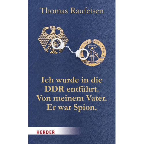 Thomas Raufeisen - Ich wurde in die DDR entführt. Von meinem Vater. Er war Spion.
