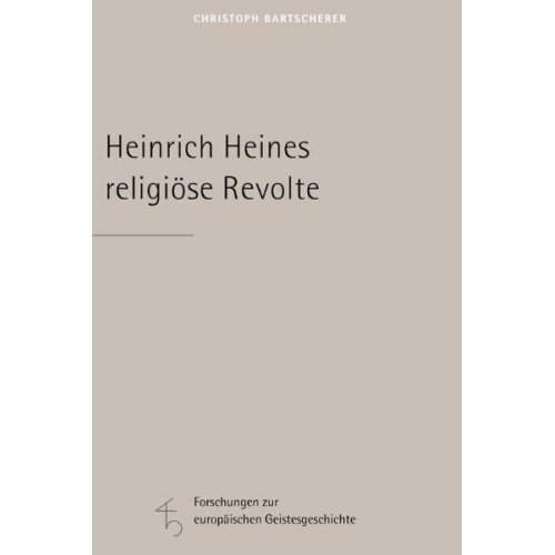 Christoph Bartscherer - Heinrich Heines religiöse Revolte