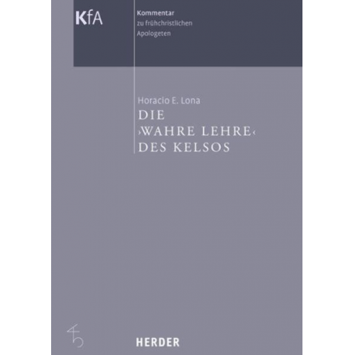 Horacio E. Lona - Kommentar zu frühchristlichen Apologeten in 12 Bänden / Die 'Wahre Lehre' des Kelsos